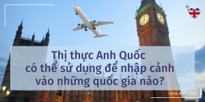 Thị thực Anh Quốc có thể sử dụng để nhập cảnh vào những quốc gia nào?