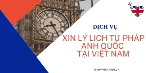 Dịch vụ Xin Lý lịch Tư pháp Anh Quốc tại Việt Nam
